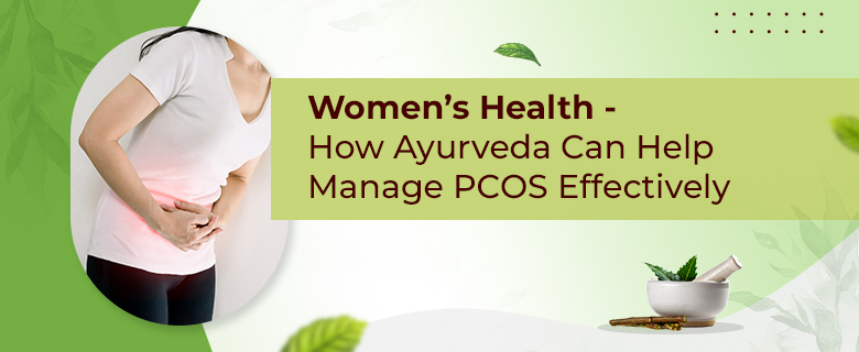 Women’s Health - How Ayurveda Can Help Manage PCOS Effectively