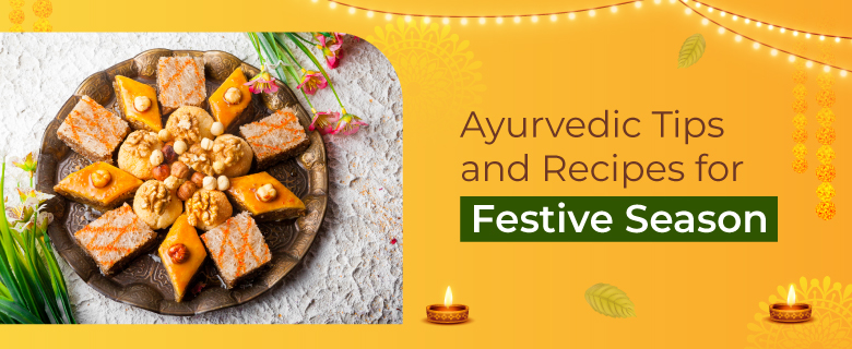 Ayurvedic Tips and Recipes for Festive Season