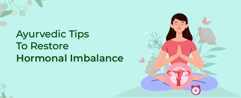 Ayurvedic Tips To Restore Hormonal Imbalance